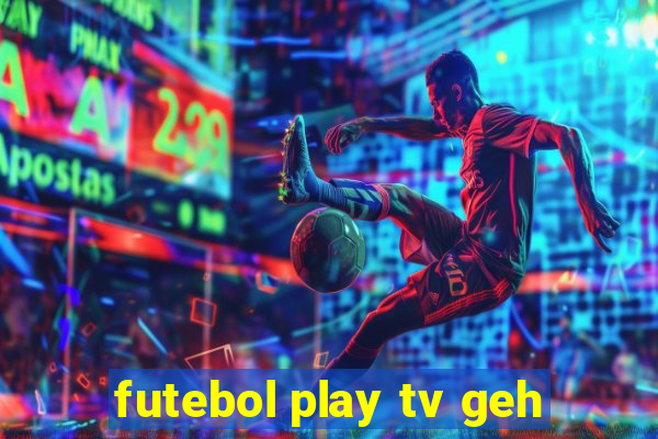 futebol play tv geh